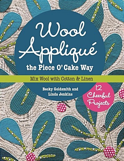Wool Appliqu?the Piece O Cake Way: 12 Cheerful Projects - Mix Wool with Cotton & Linen (Paperback)