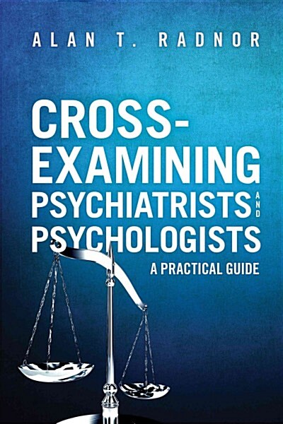 Cross-Examining Psychiatrists and Psychologists: A Practical Guide (Paperback)