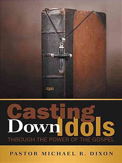 Casting Down Idols: Through the Power of the Gospel (Paperback)
