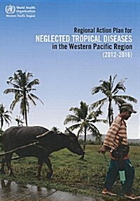 Regional Action Plan for Neglected Tropical Diseases in the Western Pacific Region (2012-2016) (Paperback)