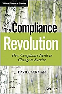 The Compliance Revolution: How Compliance Needs to Change to Survive (Hardcover)