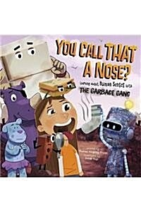 You Call That a Nose?: Learning about Human Senses with the Garbage Gang (Hardcover)