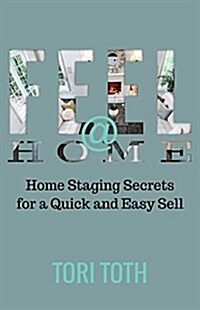 Feel at Home: Home Staging Secrets for a Quick and Easy Sell (Paperback)