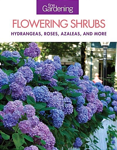 Fine Gardening Flowering Shrubs: Hydrangeas, Roses, Azaleas, and More (Paperback)