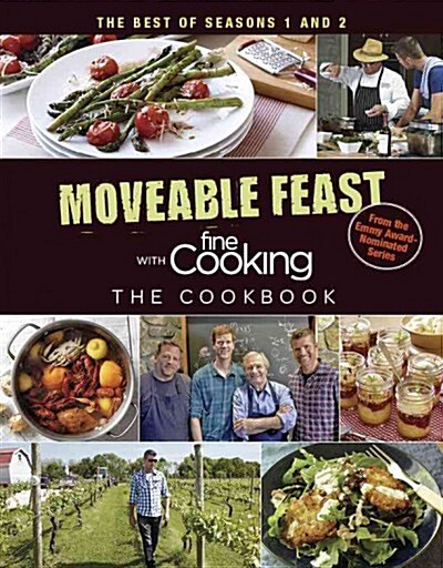 Moveable Feast with Fine Cooking: Inspiring Recipes from Seasons 1 and 2 (Hardcover)