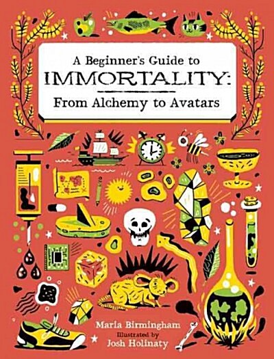 A Beginners Guide to Immortality: From Alchemy to Avatars (Hardcover)