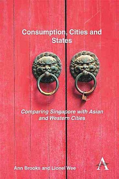 Consumption, Cities and States : Comparing Singapore with Asian and Western Cities (Paperback)