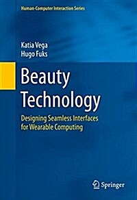 Beauty Technology: Designing Seamless Interfaces for Wearable Computing (Hardcover, 2016)