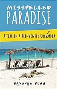 Misspelled Paradise: A Year in a Reinvented Colombia (Paperback)