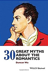 30 Great Myths About the Romantics (Hardcover)