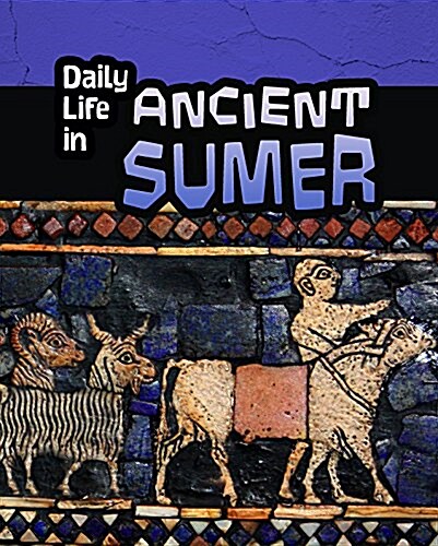 Daily Life in Ancient Sumer (Paperback)