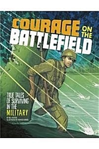 Courage on the Battlefield: True Stories of Survival in the Military (Hardcover)