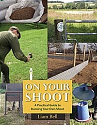 On Your Shoot : A Practical Guide to Running Your Own Shoot (Hardcover)
