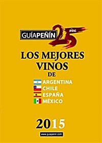 Guia Penin Los Mejores Vinos de Argentina, Chile, Espana y Mexico 2015 (Paperback)