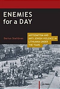 Enemies for a Day: Antisemitism and Anti-Jewish Violence in Lithuania Under the Tsars (Hardcover)