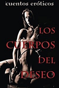 Los cuerpos del deseo: Cuentos er?icos (Paperback)