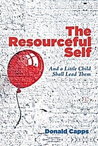 The Resourceful Self : And a Little Child Shall Lead Them (Paperback)