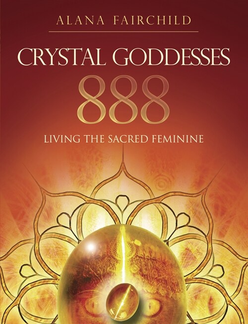 Crystal Goddesses 888: Living the Sacred Feminine (Paperback)