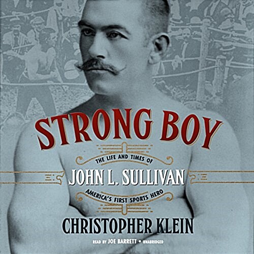 Strong Boy Lib/E: The Life and Times of John L. Sullivan, Americas First Sports Hero (Audio CD)