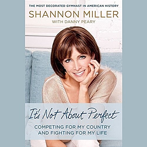 Its Not about Perfect Lib/E: Competing for My Country and Fighting for My Life (Audio CD, Library)