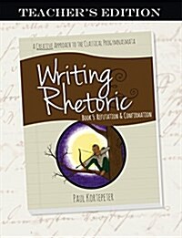 Writing & Rhetoric - Refutation & Confirmation (Paperback, Teachers Guide)