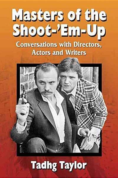 Masters of the Shoot-Em-Up: Conversations with Directors, Actors and Writers of Vintage Action Movies and Television Shows (Paperback)