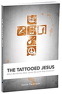 The Tattooed Jesus: What Would the Real Jesus Do with Pop Culture? (Paperback)