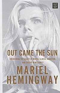 Out Came the Sun: Overcoming the Legacy of Mental Illness, Addiction, and Suicide in My Family (Library Binding)