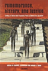 Remembrance, History, and Justice: Coming to Terms with Traumatic Pasts in Democratic Societies (Paperback)