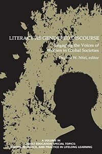 Literacy as gendered discourse : engaging the voices of women in global societies