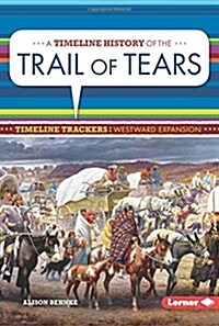 A Timeline History of the Trail of Tears (Library Binding)