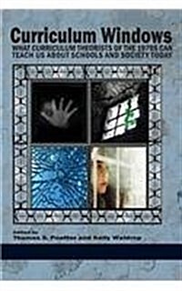 Curriculum Windows: What Curriculum Theorists of the 1970s Can Teach Us about Schools and Society Today (Paperback)