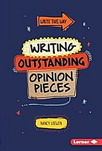 Writing Outstanding Opinion Pieces (Library Binding)