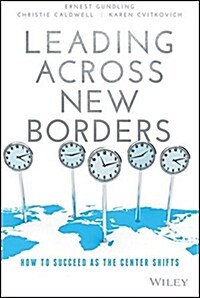 Leading Across New Borders: How to Succeed as the Center Shifts (Hardcover)