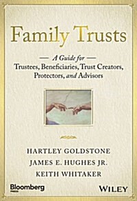 Family Trusts: A Guide for Beneficiaries, Trustees, Trust Protectors, and Trust Creators (Hardcover)