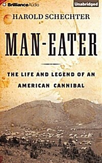 Man-Eater: The Life and Legend of an American Cannibal (Audio CD)