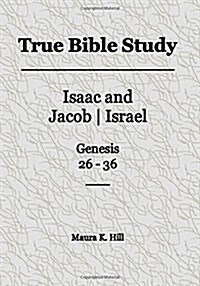 True Bible Study - Isaac and Jacob-Israel Genesis 26-36 (Paperback)