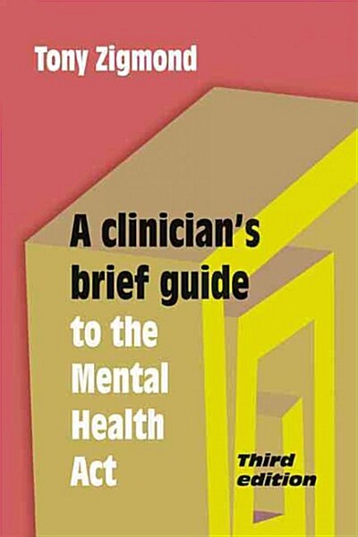 A Clinicians Brief Guide to the Mental Health Act (Paperback, 3 Rev ed)