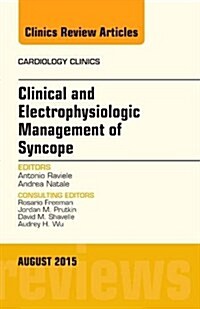 Clinical and Electrophysiologic Management of Syncope, an Issue of Cardiology Clinics: Volume 33-3 (Hardcover)
