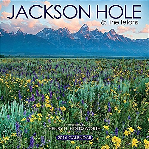 Jackson Hole & the Tetons 2016 Calendar (Calendar, Wall)