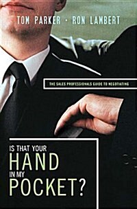 Is That Your Hand in My Pocket?: The Sales Professionals Guide to Negotiating (Paperback)