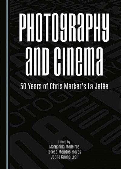 Photography and Cinema: 50 Years of Chris Markers La Jetee (Hardcover)