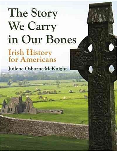 The Story We Carry in Our Bones: Irish History for Americans (Hardcover)