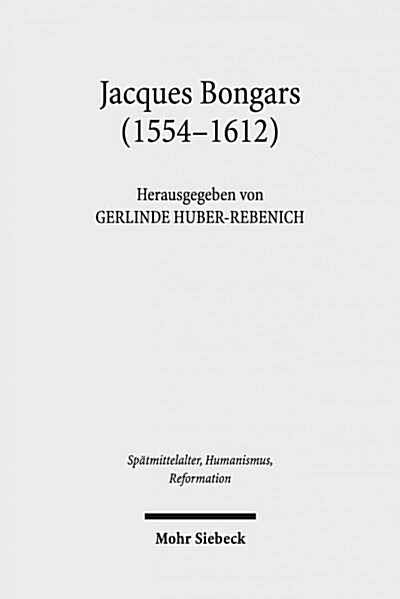 Jacques Bongars (1554-1612): Gelehrter Und Diplomat Im Zeitalter Des Konfessionalismus (Hardcover)