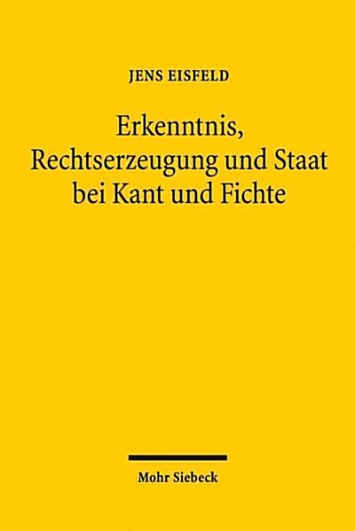 Erkenntnis, Rechtserzeugung Und Staat Bei Kant Und Fichte (Paperback)