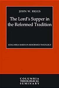 The Lords Supper in the Reformed Tradition (Hardcover)