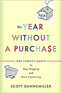 The Year Without a Purchase: One Familys Quest to Stop Shopping and Start Connecting (Paperback)