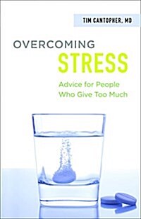 Overcoming Stress: Advice for People Who Give Too Much (Paperback)