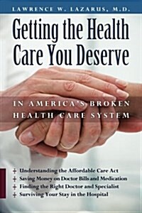 Getting the Health Care You Deserve in Americas Broken Health Care System (Paperback)