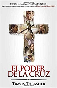 El Poder de La Cruz: Basado En La Gran Pelicula de Pure/Flix (Paperback)